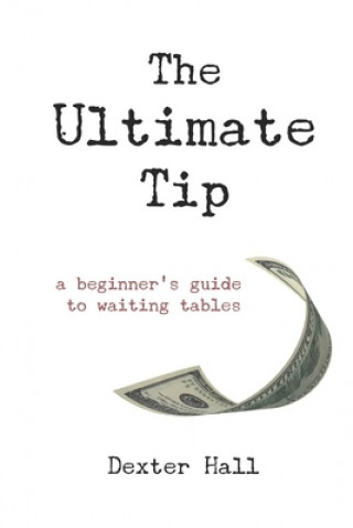 Kniha The Ultimate Tip: A Beginner's Guide to Waiting Tables Jacqueline Moon