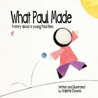 Könyv What Paul Made: A story about a young Paul Klee. Valerie Downs