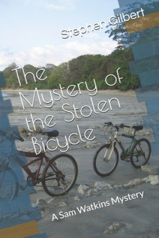 Książka The Mystery of the Stolen Bicycle: A Sam Watkins Mystery Stephen T. Gilbert