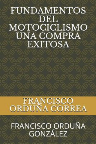 Könyv Fundamentos del Motociclismo Una Compra Exitosa: Francisco Ordu?a González Francisco Orduna Gonzalez