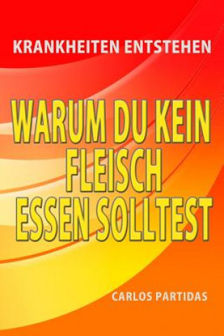Knjiga Warum Du Kein Fleisch Essen Solltest: Krankheiten Entstehen Carlos L. Partidas