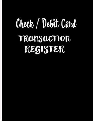 Книга Check / Debit Card Transaction Register: Checkbook Register Checking Account Accommodates Over 1800 Transactions. Ej Featherstone Publishing