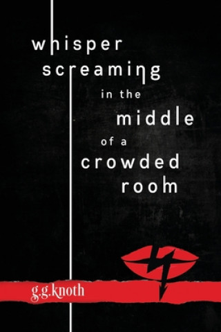 Carte Whisper Screaming in the Middle of a Crowded Room G. G. Knoth