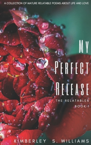 Carte My Perfect Release: Relatable Poems Kimberley S. Williams