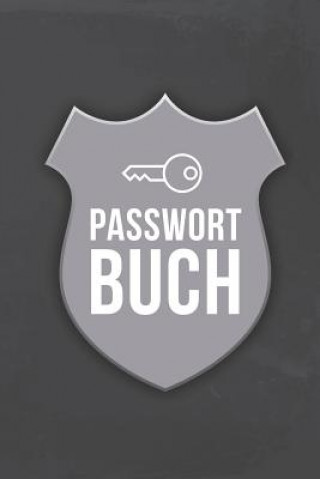 Kniha Passwort Buch: Übersichtliches Passwortbuch mit Register zum Verwalten von Passwörtern, Zugangsdaten und PINs Nie Wieder Zettelwirtschaft