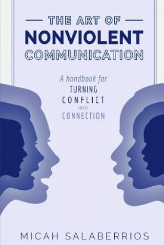 Książka The Art of Nonviolent Communication: Turning Conflict into Connection Micah Salaberrios