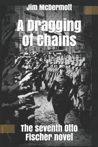 Carte A Dragging of Chains: The seventh Otto Fischer novel Jim McDermott
