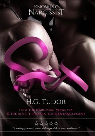 Carte Sex: How The Narcissist Views Sex and the Role It Plays In Your Entanglement H. G. Tudor