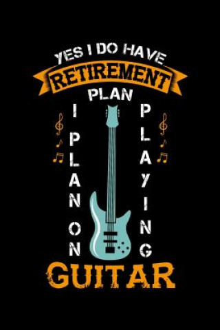 Carte Yes I Do Have A Retirement Plan I Plan On Playing Guitar: 120 Pages I 6x9 I Graph Paper 4x4 I Funny Grandpa Leaving Job & Fingerboard Gift Funny Notebooks