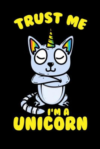 Buch Trust Me I'm A Unicorn: 120 Pages I 6x9 I Graph Paper 4x4 I Funny Cute Unicorn & Kittycorn Gifts I Apparel Funny Notebooks