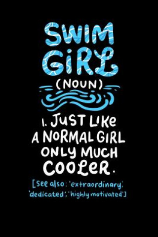 Knjiga Swim Girl (noun) 1. Just A Normal Girl Only Much Cooler See Also Extraordinary Dedicated Highly Motivated: 120 Pages I 6x9 I Graph Paper 4x4 I Funny S Funny Notebooks