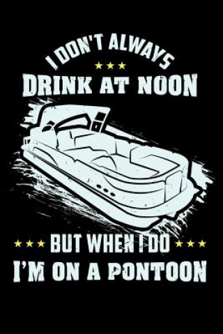 Książka I Don't Always Drink At Noon But When I Do I'm On A Pontoon: 120 Pages I 6x9 I Graph Paper 4x4 I Funny Boating, Sailing & Vacation Gifts Funny Notebooks