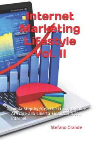 Könyv Internet Marketing Lifestyle Vol. II: Guida Step-by-Step che ti Rivela come Arrivare alla Libert? Finanziaria con Internet Stefano Grande