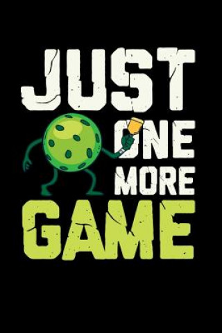 Kniha Just One More Game: 120 Pages I 6x9 I Graph Paper 4x4 I Funny Pickleball Gifts for Sport Enthusiasts Funny Notebooks