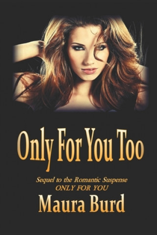 Kniha Only for You Too: Sequel to the Romantic Suspense ONLY FOR YOU Maura Burd
