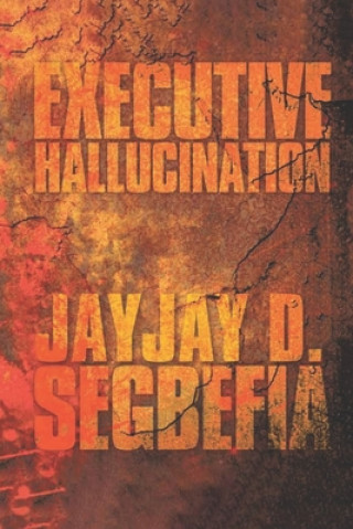 Knjiga Executive Hallucination Jayjay D. Segbefia
