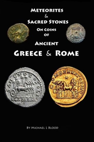 Knjiga Meteorites & Sacred Stones on Coins of Ancient Greece & Rome Michael L. Blood