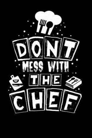 Kniha Don't Mess With The Chef: 120 Pages I 6x9 I Graph Paper 4x4 I Funny Culinary, Grill & BBQ Gifts Funny Notebooks