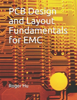 Kniha PCB Design and Layout Fundamentals for EMC Roger Hu