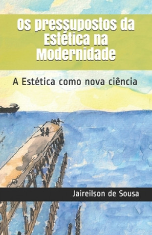 Kniha Os pressupostos da Estetica na Modernidade Jaireilson Silva de Sousa