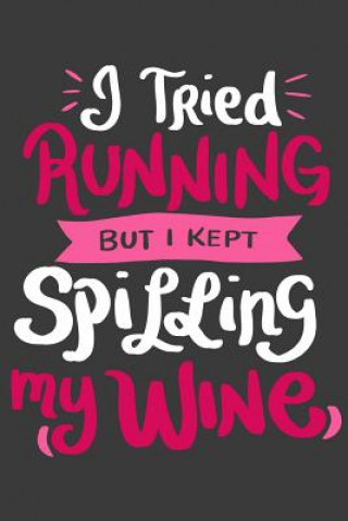 Kniha I Tried Running But I Kept Spilling My Wine: 120 Pages I 6x9 I Graph Paper 5x5 I Funny Wine & Gym Lover Gifts Funny Notebooks