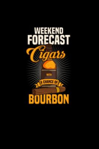 Carte Weekend Forecast Cigars With A Chance of Bourbon: 120 Pages I 6x9 I Graph Paper 5x5 I Funny Scotch Whisky & Cigar Gifts and Funny Notebooks