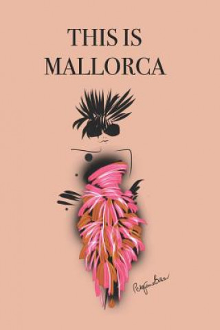 Knjiga This Is Mallorca: Stylishly illustrated little notebook to accompany you on your journey throughout this diverse and beautiful island. P. J. Brown