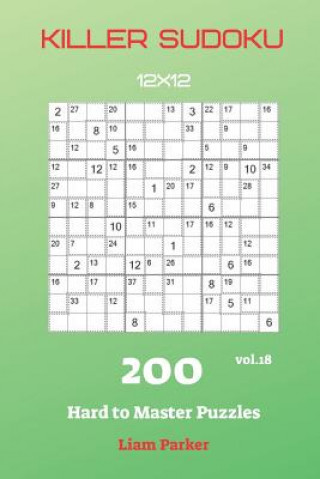 Könyv Killer Sudoku - 200 Hard to Master Puzzles 12x12 vol.18 Liam Parker