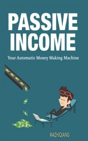 Buch Passive Income- Your Automatic Money Making Machine Zhiqiang Ma