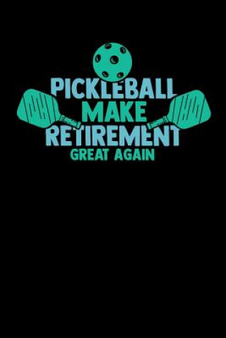 Kniha Pickleball Make Retirement Great Again: 120 Pages I 6x9 I Graph Paper 5x5 I Funny Pickleball Gifts for Grandfathers I Funny Notebooks