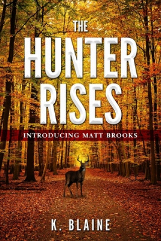 Knjiga The Hunter Rises: Introducing Matt Brooks K. Blaine