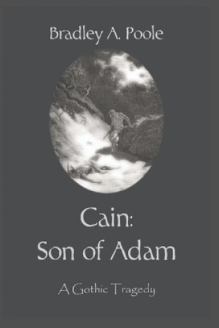 Knjiga Cain: Son of Adam: A Gothic Tragedy Bradley a. Poole