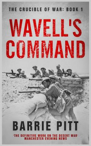 Könyv Wavell's Command: The Crucible of War Book 1 Barrie Pitt