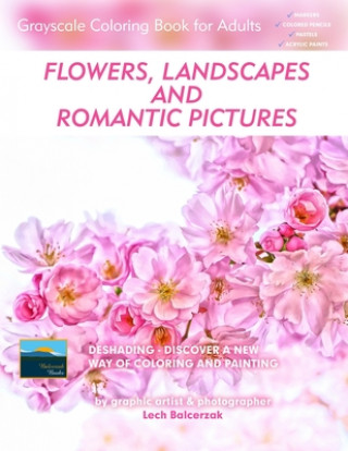 Carte Flowers, Landscapes and Romantic Pictures - Grayscale Coloring Book for Adults (Deshading) Lech Balcerzak