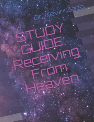 Book Study Guide: Receiving From Heaven Kevin Lowell Zadai