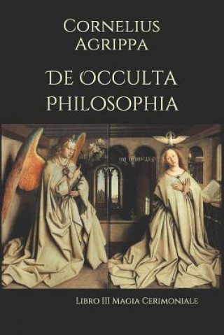 Kniha De Occulta Philosophia: Libro III Magia Cerimoniale Artemide Libri
