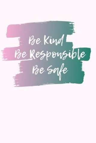Könyv Be Kind, Be Responsible, Be Safe Reneeso Creative