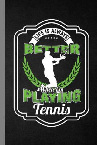 Buch Life Is Always Better When I'm Playing Tennis: Racket Gift For Players And Coaches (6"x9") Dot Grid Notebook To Write In Anne Jones