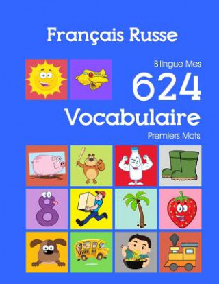 Książka Français Russe Bilingue Mes 624 Vocabulaire Premiers Mots: Francais Russe imagier essentiel dictionnaire ( French Russian flashcards ) Nathan Bourgeois