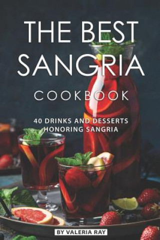 Könyv The Best Sangria Cookbook: 40 Drinks and Desserts Honoring Sangria Valeria Ray