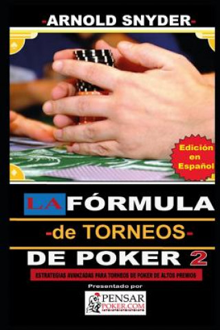 Carte LA Fórmula -de Torneos- de Poker 2: Estrategias Avanzadas para dominar Torneos de Poker de alto buy in. Author's Best
