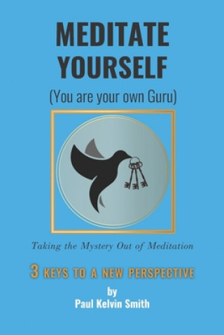 Buch Meditate Yourself: You Are Your Own Guru Paul Kelvin Smith Mr