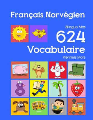 Książka Français Norvégien Bilingue Mes 624 Vocabulaire Premiers Mots: Francais Norvegien imagier essentiel dictionnaire ( French Norwegian flashcards ) Nathan Bourgeois