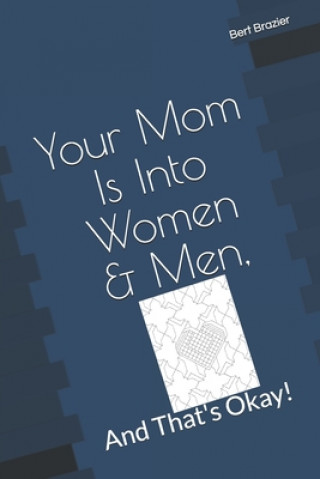 Carte Your Mom Is Into Women & Men, And That's Okay! Bert Brazier