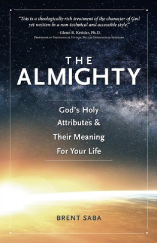 Carte The Almighty: God's Holy Attributes & Their Meaning For Your Life Brent Saba