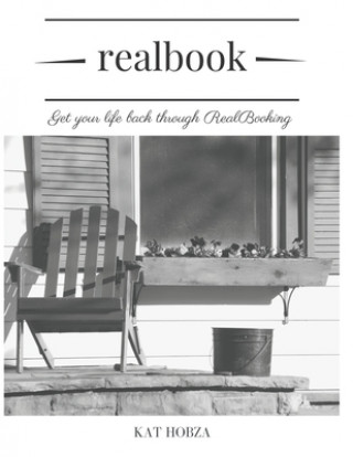 Knjiga RealBook: Get Your Life Back Through RealBooking Kat Hobza