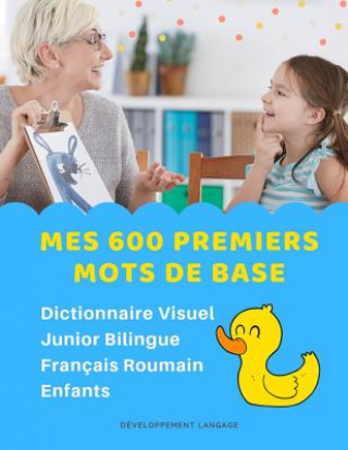 Carte Mes 600 Premiers Mots de Base Dictionnaire Visuel Junior Bilingue Français Roumain Enfants: Apprendre a lire livre pour développer le vocabulaire des Developpement Langage
