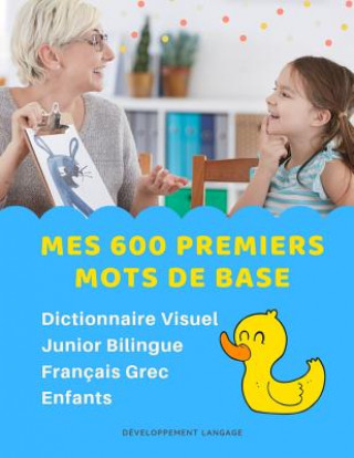 Книга Mes 600 Premiers Mots de Base Dictionnaire Visuel Junior Bilingue Français Grec Enfants: Apprendre a lire livre pour développer le vocabulaire des béb Developpement Langage