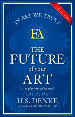 Carte The Future Of Your Art: 3 step plan your talent needs. Heinrich S. Denke