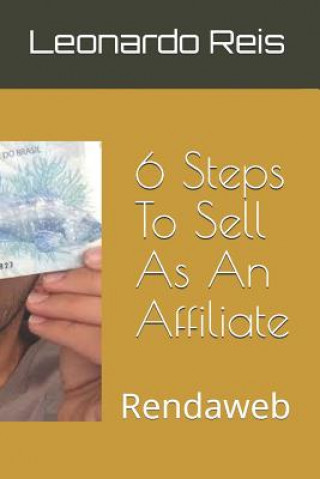 Knjiga 6 Steps To Sell As An Affiliate: Rendaweb Leonardo Reis